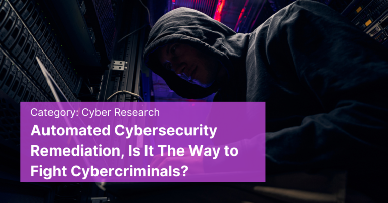 Automated Cybersecurity Remediation, Is It The Way to Fight Cybercriminals?